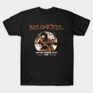 Belsnickel - Kinda Like Santa except Dirty and Worse T-Shirt